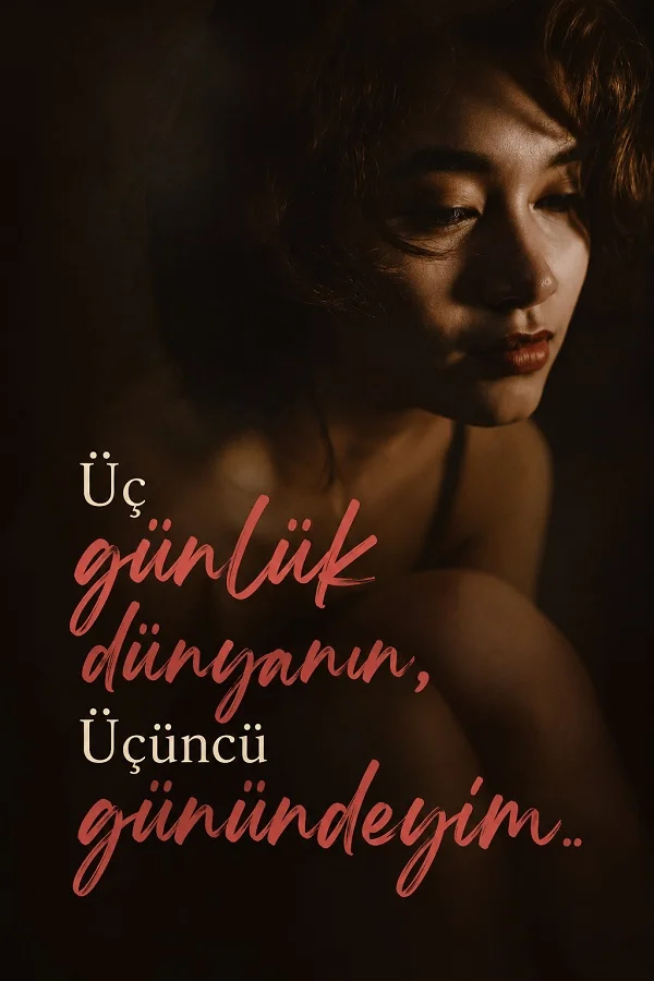 Loş ışıkta düşünceli bir kadın portresi üzerinde “Üç günlük dünyanın, üçüncü günündeyim..” sözü yer alıyor.
