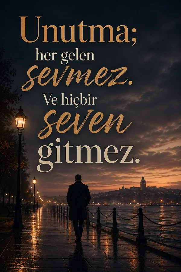 Deniz kıyısında akşam vakti yürüyen yalnız adam eşliğinde “Unutma; her gelen sevmez. Ve hiçbir seven gitmez.” yazılı anlamlı söz görseli.