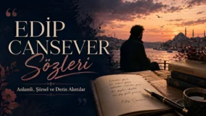 Edip Cansever Sözleri: Anlamlı, Şiirsel ve Derin Alıntılar