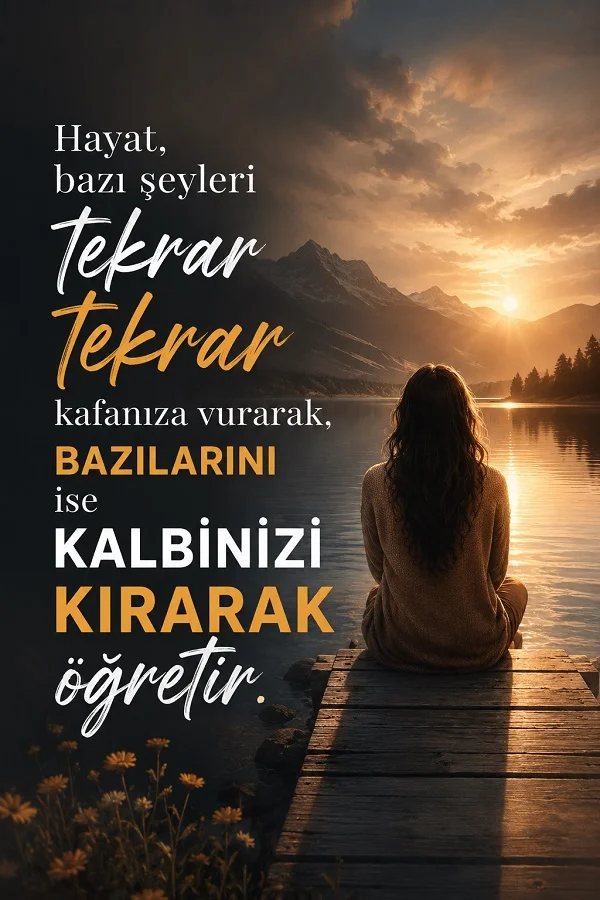 Göl kenarında oturan kadın ve hayatın bazı şeyleri kalbi kırarak öğrettiğini anlatan anlamlı söz.