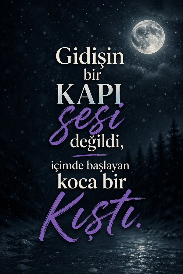 Karanlık orman ve dolunaylı gece arka planında “Gidişin bir kapı sesi değildi, içimde başlayan koca bir kıştı.” sözünün bulunduğu hüzünlü söz görseli.