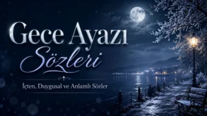 Gece Ayazı Sözleri: İçten, Duygusal ve Anlamlı Sözler