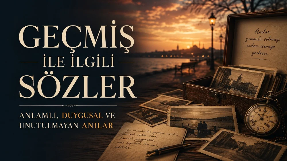 Geçmiş ile ilgili sözler başlığı için hazırlanmış, eski fotoğraflar, hatıra kutusu, el yazısı mektup, cep saati ve gün batımı manzarası içeren nostaljik kapak görseli.