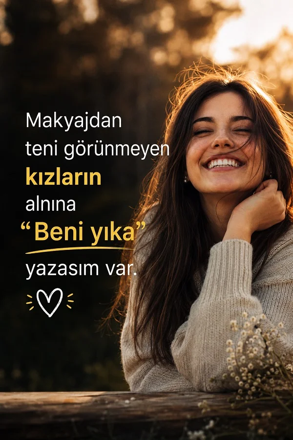 Açık havada gülümseyen genç kadının yanında, “Makyajdan teni görünmeyen kızların alnına ‘Beni yıka’ yazasım var.” sözü yer alıyor.