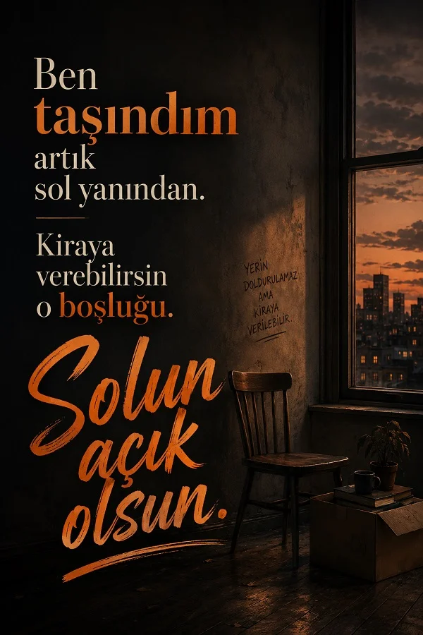 Boş sandalyeli, taşınma kolili loş oda içinde “Ben taşındım artık sol yanından” sözünün yer aldığı duygusal görsel.