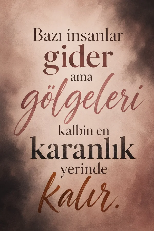 Dumanlı kahverengi ve pembe tonlu arka plan üzerinde “Bazı insanlar gider ama gölgeleri kalbin en karanlık yerinde kalır.” yazılı duygusal söz tasarımı.
