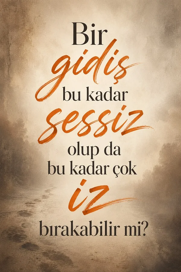 Yol ve ayak izi detaylı açık kahverengi fonda “Bir gidiş bu kadar sessiz olup da bu kadar çok iz bırakabilir mi?” yazılı söz görseli.