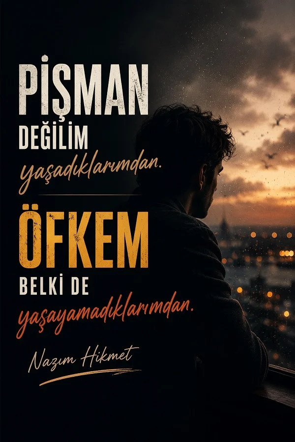 Pencere önünde şehir manzarasına bakan bir erkeğin bulunduğu görselde, “Pişman değilim yaşadıklarımdan. Öfkem belki de yaşayamadıklarımdan.” Nazım Hikmet sözü yer alıyor.