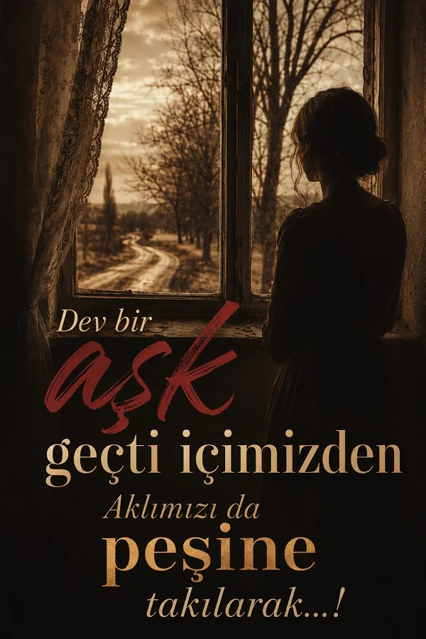 Eski pencere önünde duran kadın ve içimizden geçen aşkı anlatan söz.