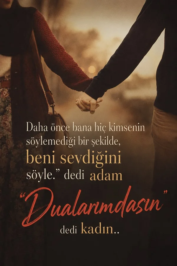El ele tutuşan çift ve dualarımadasın sözünü anlatan romantik güzel söz.