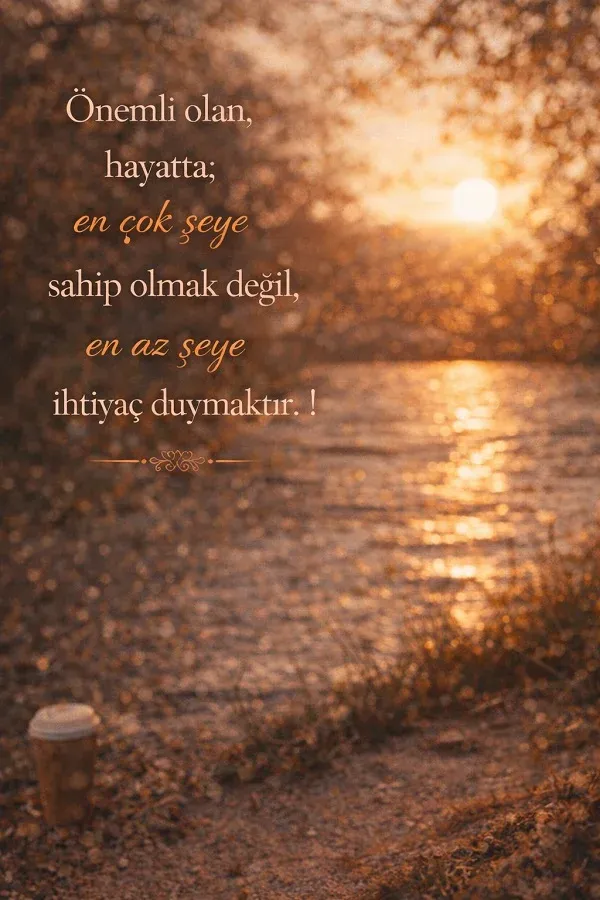 Gün batımında sakin yol ve en az şeye ihtiyaç duymak üzerine yazılmış güzel söz.