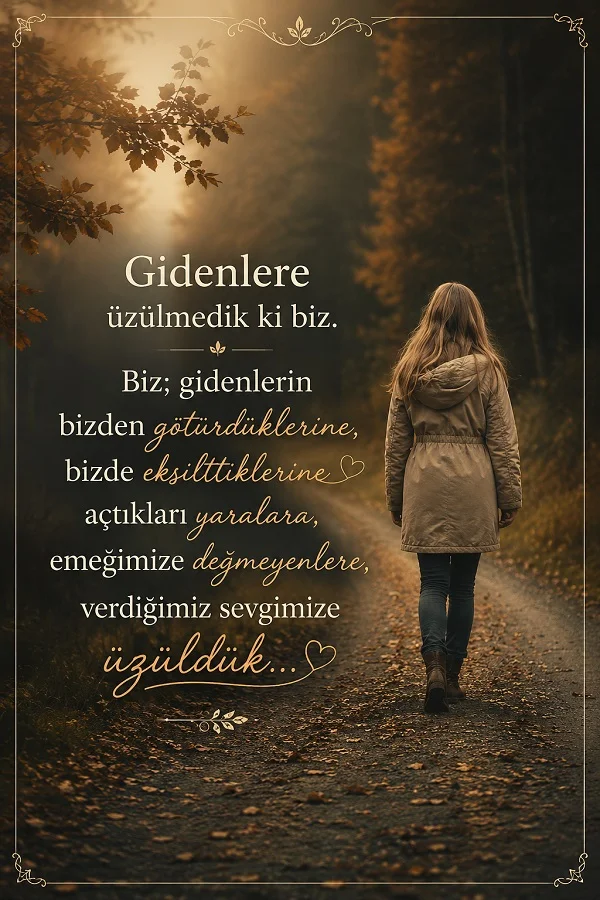 Sonbahar yolunda yürüyen kadın ve gidenlerin bıraktığı yaraları anlatan söz.