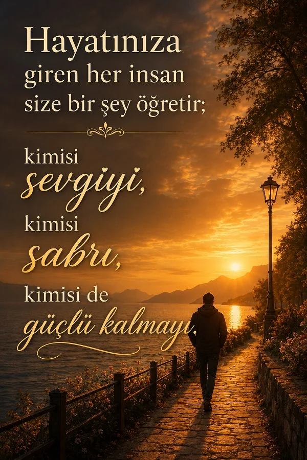 Gün batımında deniz kenarında yürüyen kişi ve “Hayatınıza giren her insan size bir şey öğretir; kimisi sevgiyi, kimisi sabrı, kimisi de güçlü kalmayı.” sözü.