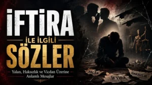 İftira ile İlgili Sözler: Yalan, Haksızlık ve Vicdan Üzerine Anlamlı Mesajlar