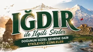 Iğdır ile İlgili Sözler: Doğunun Güzel Şehrine Dair Etkileyici Cümleler