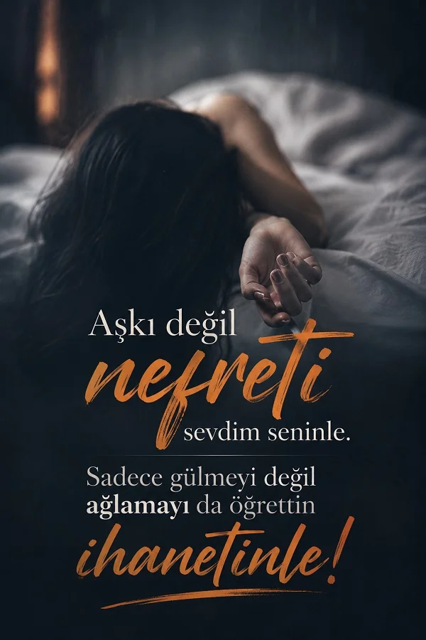 Yatağa kapanmış hüzünlü bir kadının yer aldığı karanlık görsel üzerinde, ihanetin ve kırgın aşkın acısını anlatan anlamlı sözler.
