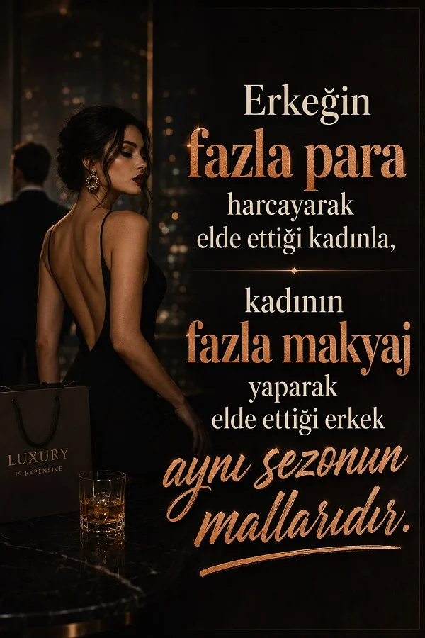 Gece fonunda siyah elbiseli şık bir kadın, alışveriş çantası ve içki bardağı eşliğinde “Erkeğin fazla para harcayarak elde ettiği kadınla, kadının fazla makyaj yaparak elde ettiği erkek aynı sezonun mallarıdır.” sözünün bulunduğu tasarım.