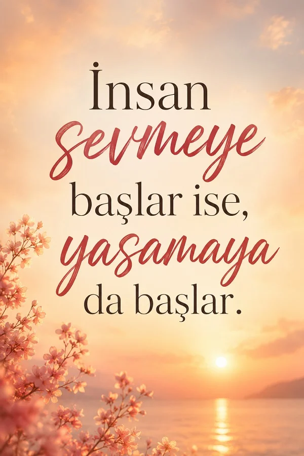 Gün batımı ve deniz manzarası önünde çiçek dalları bulunan görselde “İnsan sevmeye başlar ise, yaşamaya da başlar.” sözü yer alıyor.