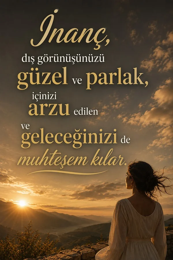 Gün batımına bakan kadın figürü eşliğinde “İnanç, dış görünüşünüzü güzel ve parlak, içinizi arzu edilen ve geleceğinizi de muhteşem kılar.” sözü yer alıyor.