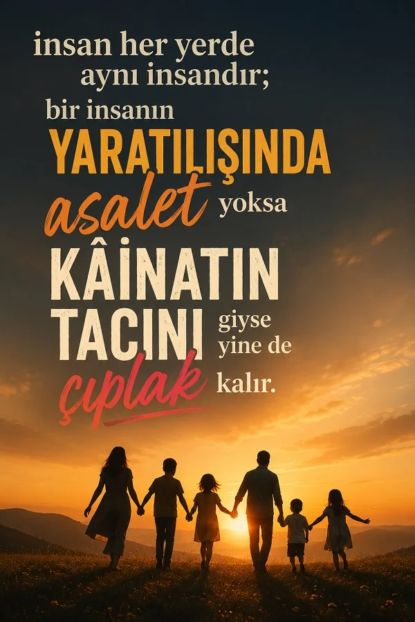 Gün batımında el ele yürüyen bir ailenin silüeti üzerinde, insanın değerini içindeki asaletin belirlediğini anlatan etkileyici bir söz yer alıyor.