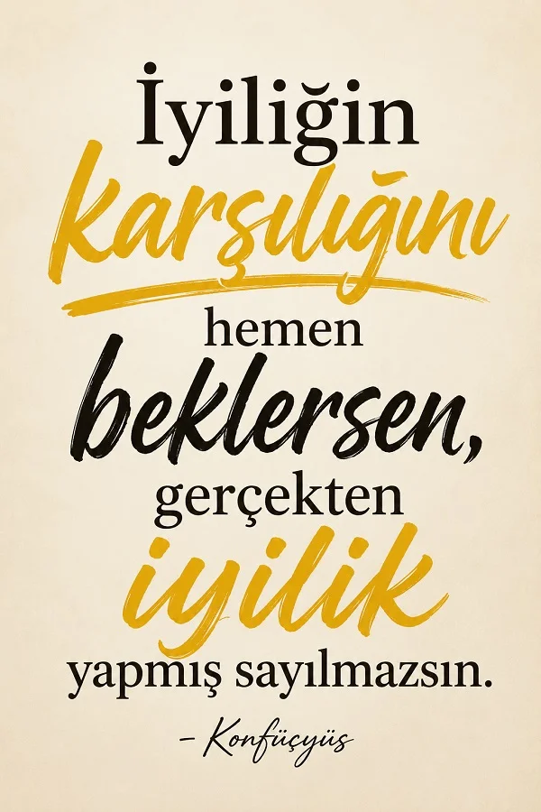 Açık renk arka plan üzerinde “İyiliğin karşılığını hemen beklersen, gerçekten iyilik yapmış sayılmazsın.” sözü ve altında “Konfüçyüs” imzası yer alıyor.