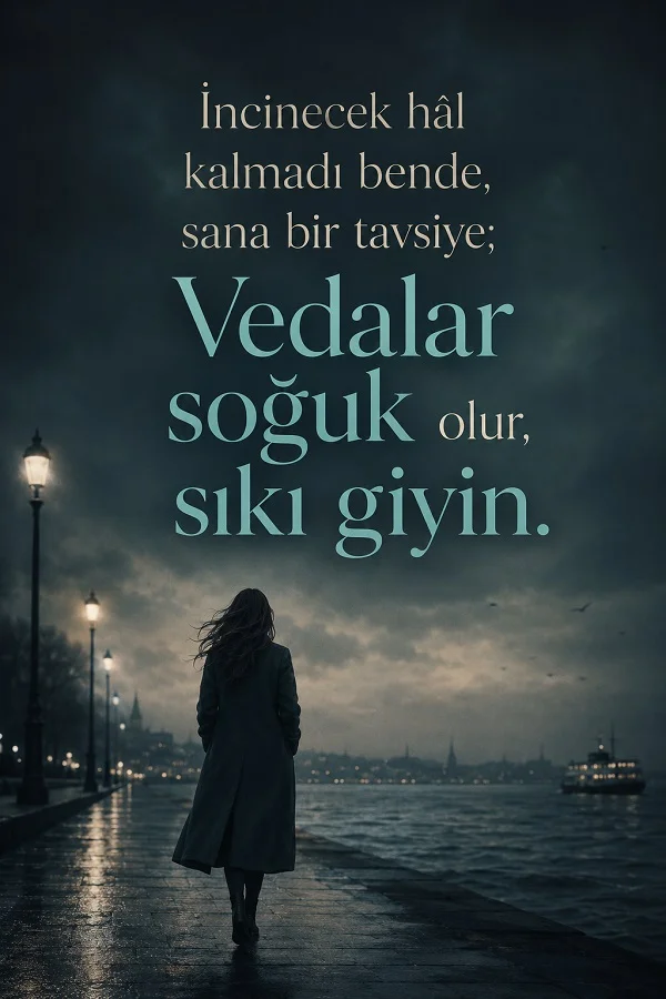 Deniz kenarında yağmurlu havada yürüyen yalnız kadın fonunda “İncinecek hâl kalmadı bende, sana bir tavsiye; vedalar soğuk olur, sıkı giyin” yazılı duygusal söz görseli.