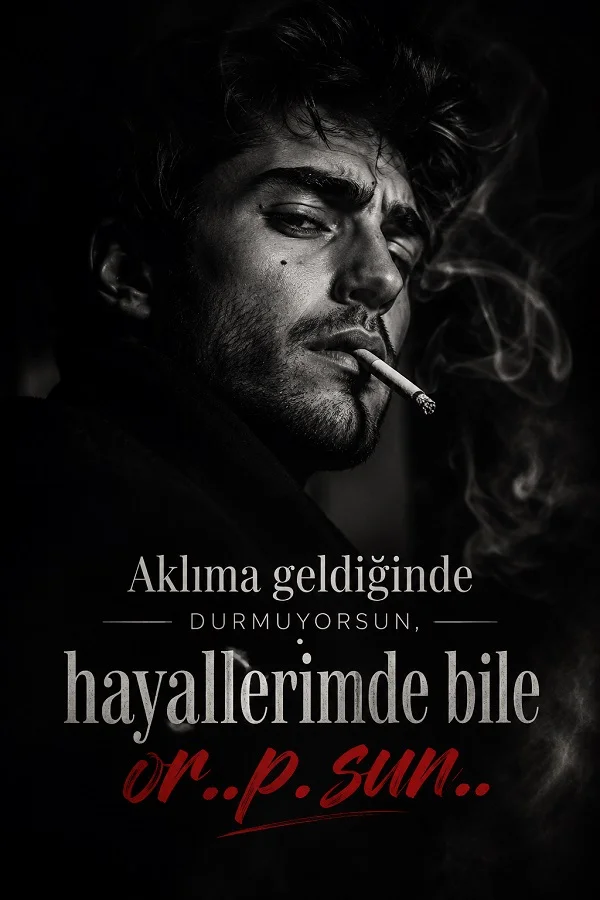 Sigara içen siyah beyaz erkek portresi üzerinde “Aklıma geldiğinde durmuyorsun, hayallerimde bile or..p.sun..” yazısı bulunan sert üsluplu söz tasarımı.