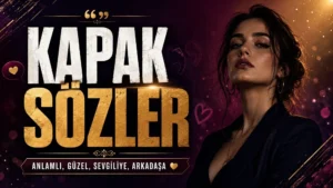 Kapak Sözler: Anlamlı, Güzel, Sevgiliye, Arkadaşa