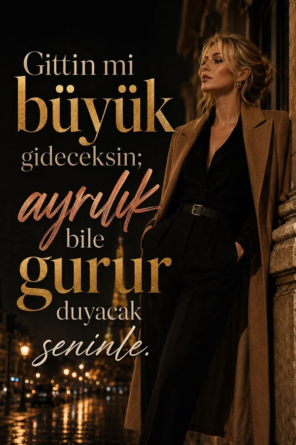 Gece vakti sokakta duran şık bir kadın ve “Gittin mi büyük gideceksin; ayrılık bile gurur duyacak seninle.” sözü.