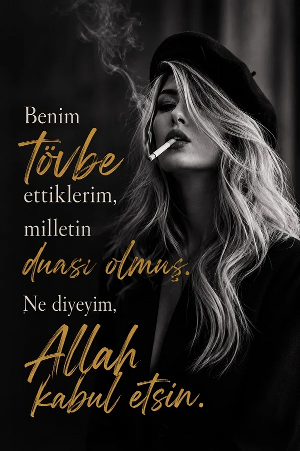 Siyah beyaz portrede sigara içen bereli kadın ve “Benim tövbe ettiklerim, milletin duası olmuş. Ne diyeyim, Allah kabul etsin.” sözü.