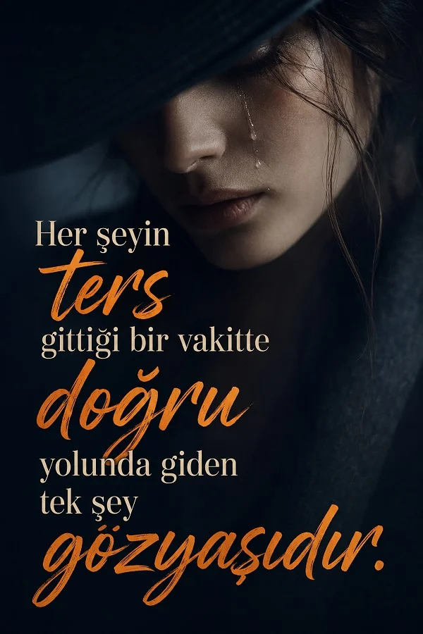 Gözünden yaş süzülen hüzünlü bir kadın portresi üzerinde “Her şeyin ters gittiği bir vakitte doğru yolunda giden tek şey gözyaşıdır” sözünün yer aldığı duygusal tasarım.