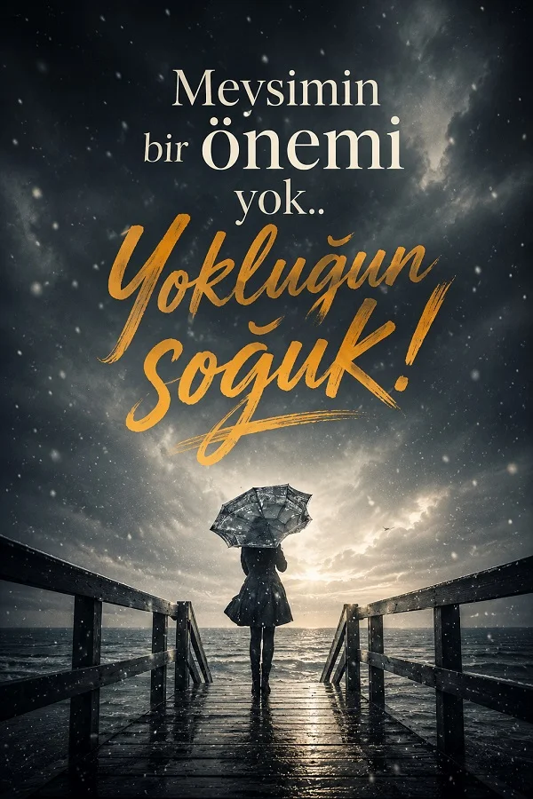 Fırtınalı gökyüzü altında iskelede şemsiye tutan yalnız bir kadın silüeti üzerinde “Mevsimin bir önemi yok, yokluğun soğuk” sözünün yazılı olduğu hüzünlü tasarım.