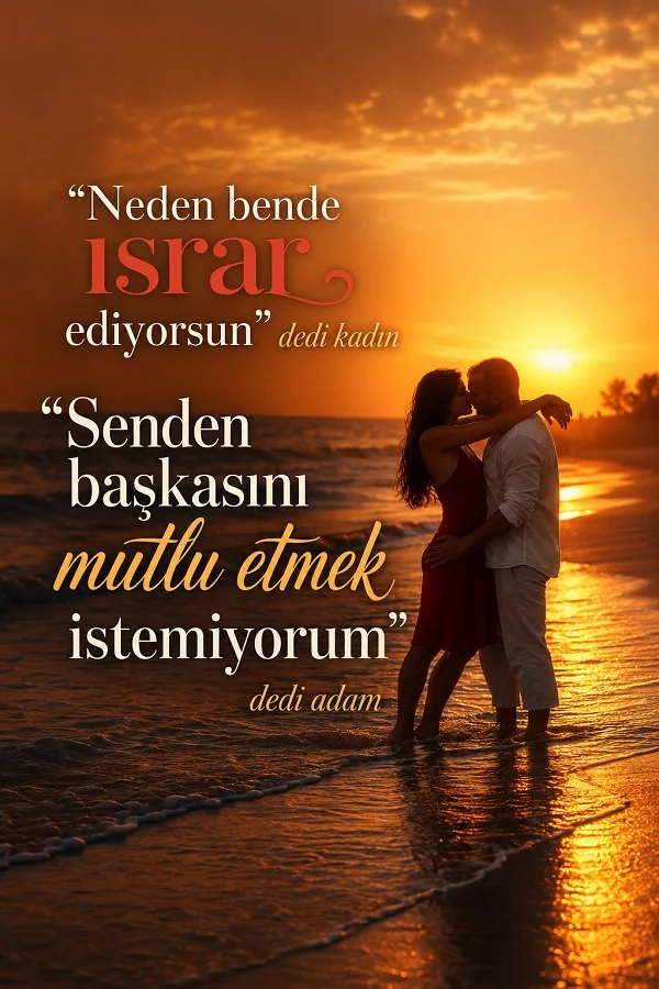 Gün batımında sahilde sarılan bir çiftin yer aldığı görsel üzerinde “Neden bende ısrar ediyorsun dedi kadın. Senden başkasını mutlu etmek istemiyorum dedi adam.” sözü yazıyor.