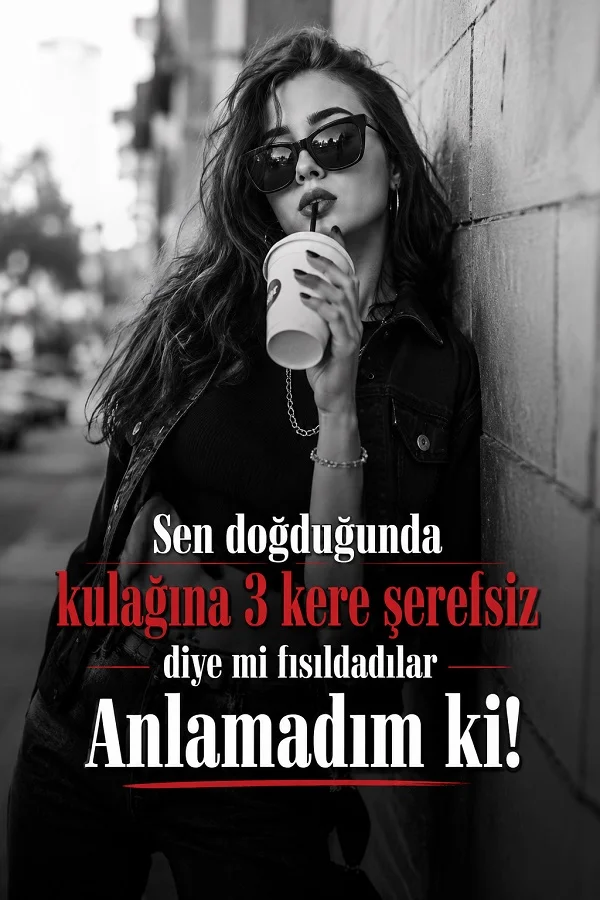 Siyah beyaz şehir arka planında içecek tutan güneş gözlüklü bir kadın üzerinde “Sen doğduğunda kulağına 3 kere şerefsiz diye mi fısıldadılar anlamadım ki!” yazısının bulunduğu komik söz tasarımı.