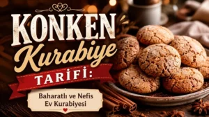 Konken Kurabiye Tarifi: Baharatlı ve Nefis Ev Kurabiyesi