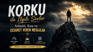 Korku ile İlgili Sözler: Anlamlı, Kısa ve Cesaret Veren Mesajlar