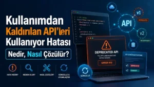 Kullanımdan Kaldırılan API’leri Kullanıyor Hatası Nedir, Nasıl Çözülür?