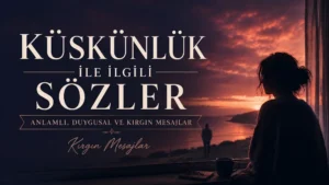 Küskünlük ile İlgili Sözler: Anlamlı, Duygusal ve Kırgın Mesajlar