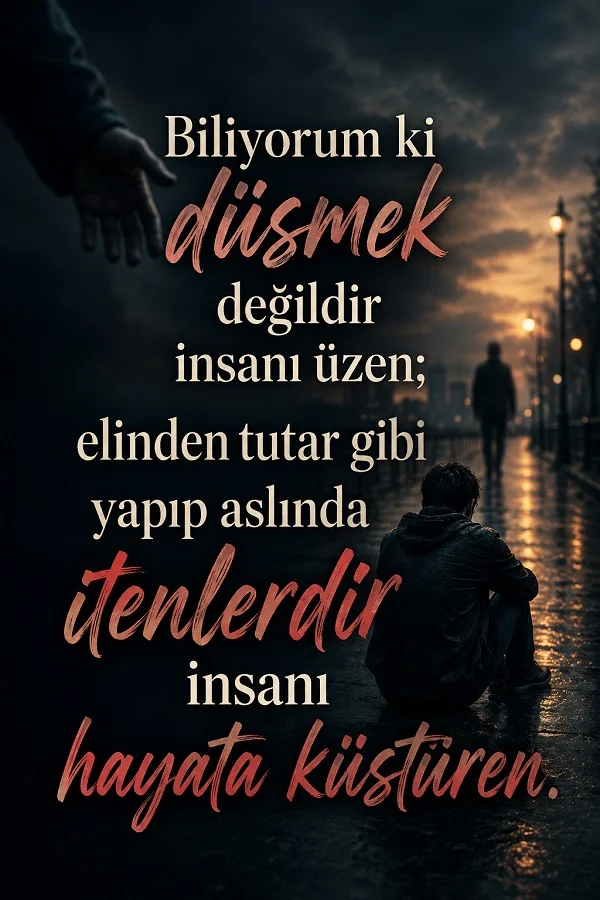 Yağmurlu karanlık bir yolda yalnız oturan kişinin yer aldığı tasarımda “Biliyorum ki düşmek değildir insanı üzen; elinden tutar gibi yapıp aslında itenlerdir insanı hayata küstüren.” sözü bulunuyor.