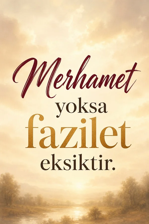 Açık renkli doğa ve gökyüzü arka planında “Merhamet yoksa fazilet eksiktir.” sözü yer alıyor.
