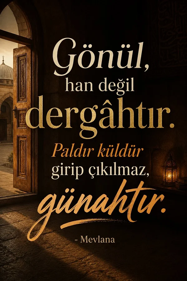 Tarihi kapı ve kandil ışığının yer aldığı koyu tonlu tasarımda “Gönül, han değil dergâhtır. Paldır küldür girip çıkılmaz, günahtır. - Mevlana” sözü yazıyor.