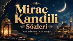 Miraç Kandili Sözleri: Dualı, Anlamlı ve Güzel Mesajlar