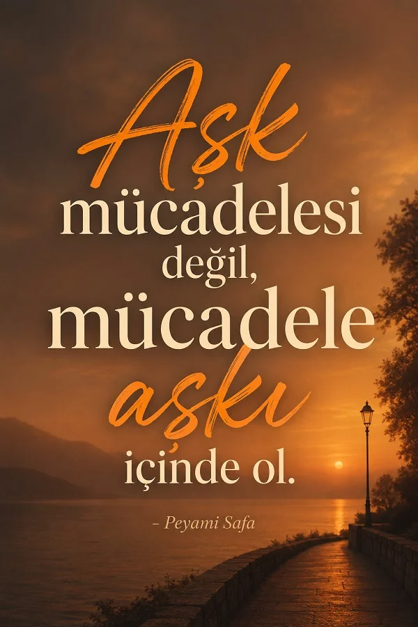Gün batımında göl kıyısındaki yol fonunda “Aşk mücadelesi değil, mücadele aşkı içinde ol” ve altında Peyami Safa imzası bulunan söz tasarımı.