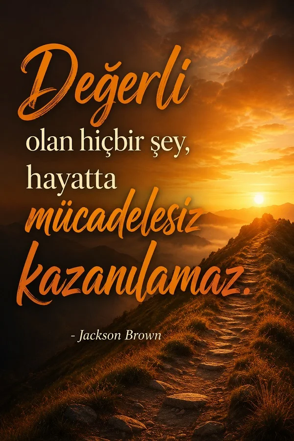 Dağ yolunda gün doğumu manzarası üzerinde “Değerli olan hiçbir şey, hayatta mücadelesiz kazanılamaz” ve altında Jackson Brown imzası bulunan söz tasarımı.