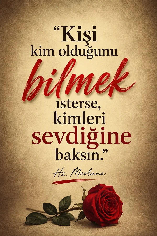 Bej arka plan üzerinde kırmızı gül ve “Kişi kim olduğunu bilmek isterse, kimleri sevdiğine baksın” sözünün yer aldığı Hz. Mevlana imzalı tasarım.
