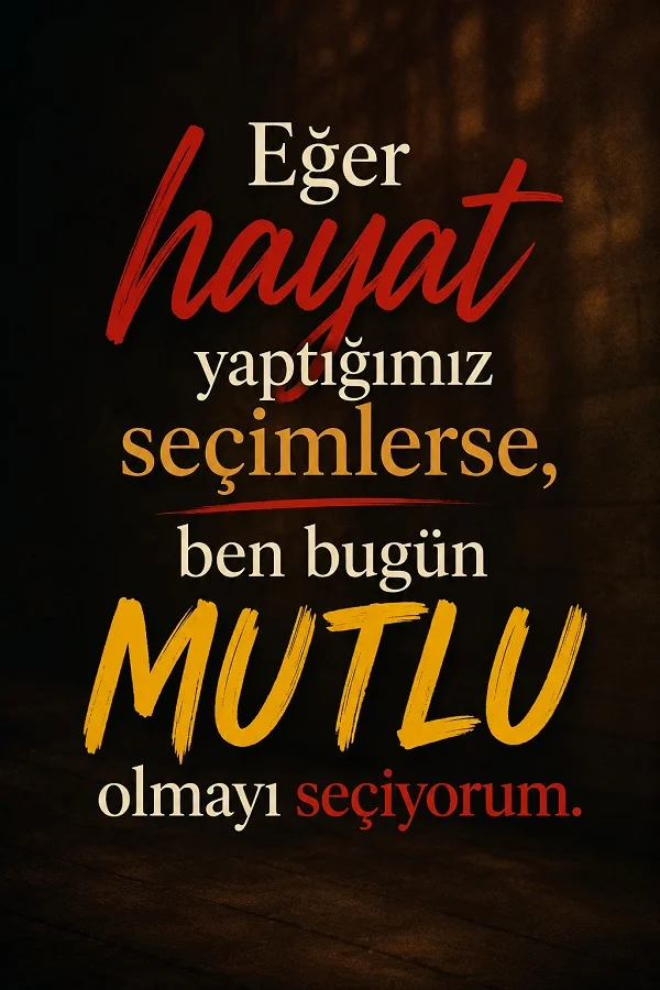 Koyu arka plan üzerinde “Eğer hayat yaptığımız seçimlerse, ben bugün mutlu olmayı seçiyorum” sözünün yer aldığı motivasyonel tasarım.