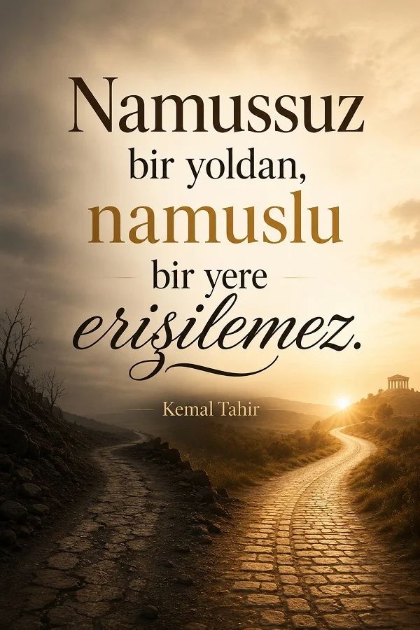 Gün batımında ikiye ayrılan yollu manzara üzerinde Kemal Tahir’in “Namussuz bir yoldan, namuslu bir yere erişilemez.” sözü yer alıyor.