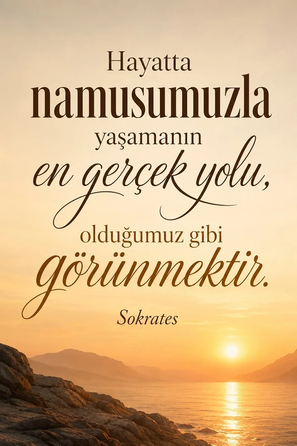 Deniz kenarında gün batımı manzarası eşliğinde, “Hayatta namusumuzla yaşamanın en gerçek yolu, olduğumuz gibi görünmektir.” sözü ve altında Sokrates imzası yer alıyor.