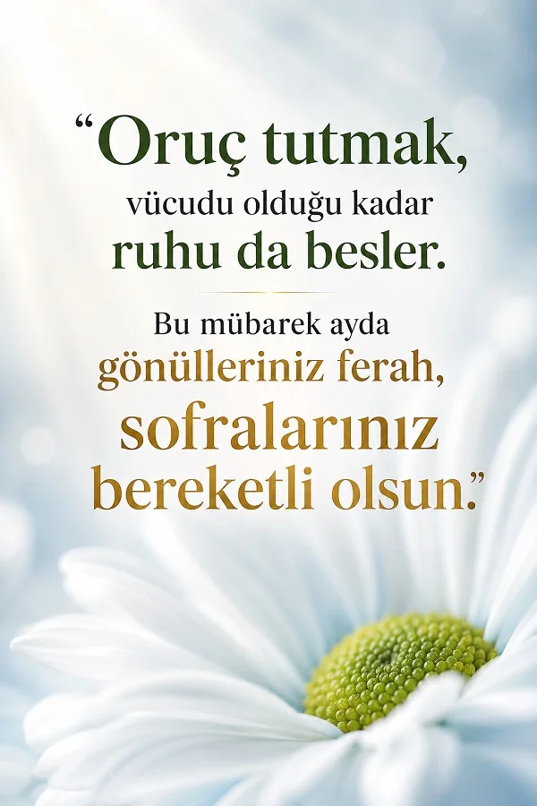 Açık tonlu çiçekli arka plan üzerinde “Oruç tutmak, vücudu olduğu kadar ruhu da besler. Bu mübarek ayda gönülleriniz ferah, sofralarınız bereketli olsun.” sözü.