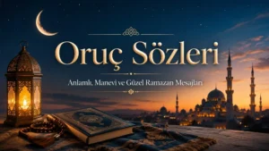 Oruç Sözleri: Anlamlı, Manevi ve Güzel Ramazan Mesajları